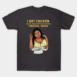 I got chicken, pickles, banana peppers, bell peppers, tomatoes, onions T-Shirt